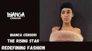 Bianca Censori: The Rising Star Redefining Fashion - Bianca Censori