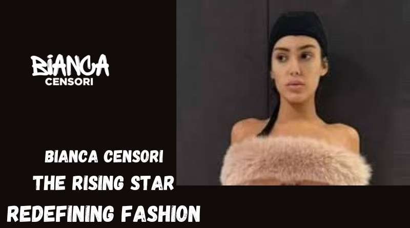 Bianca Censori The Rising Star Redefining Fashion (2)